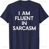 I Am Fluent in Sarcasm Cotton Tshirt Funny Sayings Men Women Oversized T Shirt Gothic Shirts for Women Clothes Westworld Tops