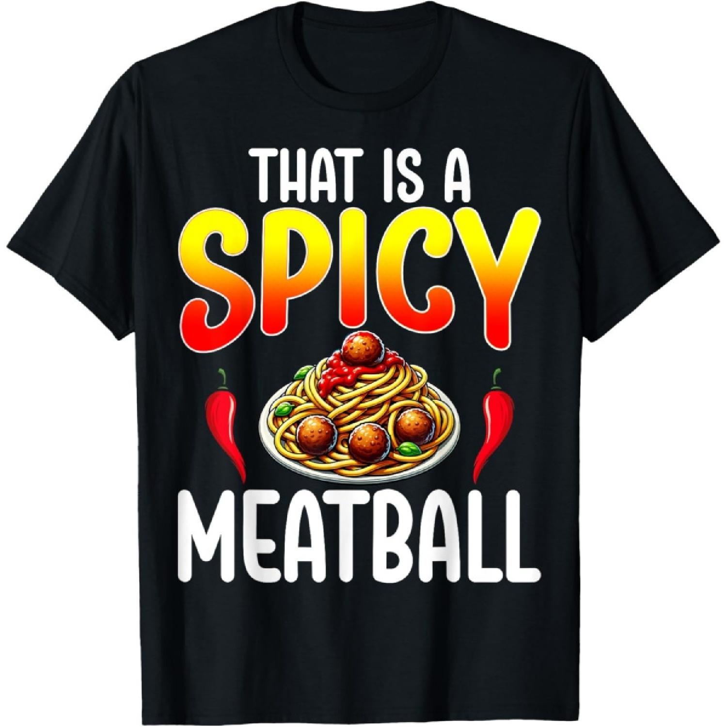 That s a Spicy Meatball - Italian Food Lover Meatball Gifts T-Shirt S