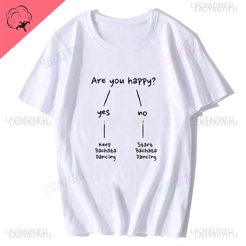 Funny Are You Happy Bachata Dancing Unisex Graphic Fashion New Cotton Short Sleeve Printed T Shirts ONeck Harajuku Streetwear