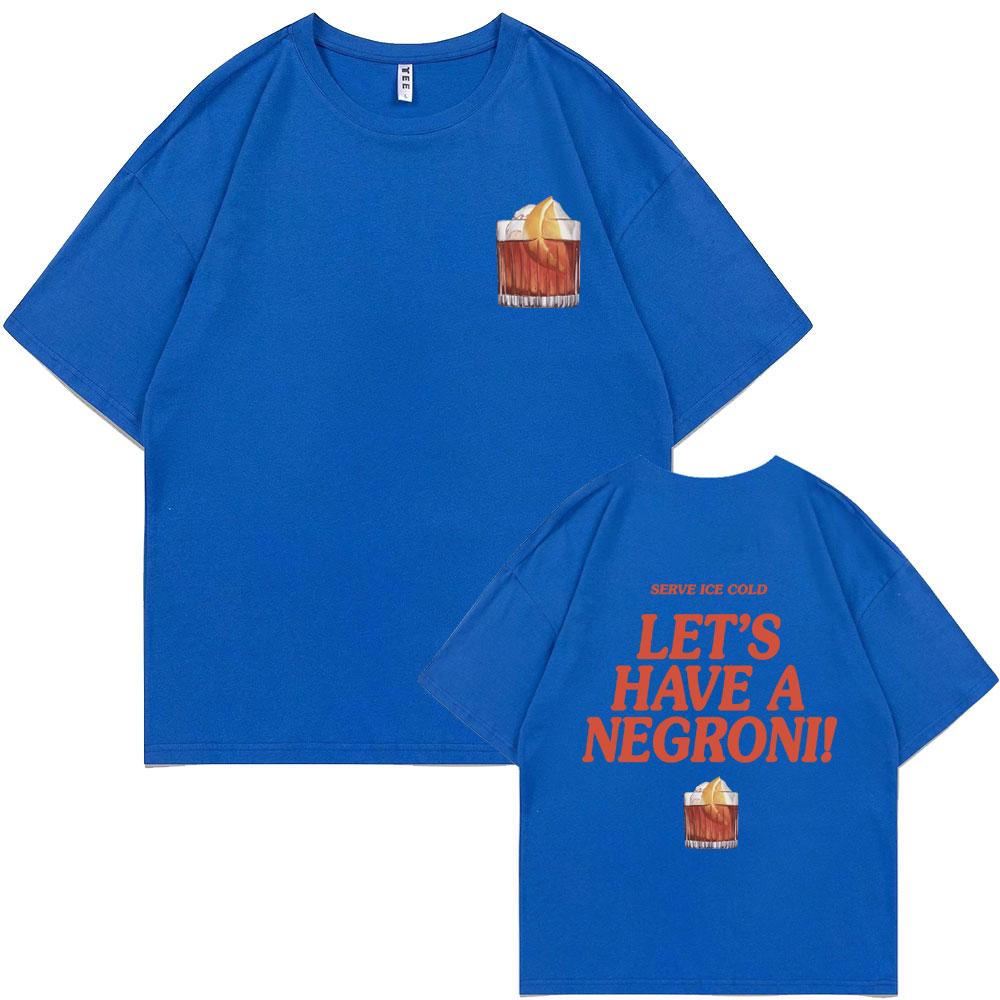 Serve Ice Cold Let's Have A Negroni Graphic Print T-shirt Men Women Fashion Vintage Oversized Tshirt Male Casual Funny T Shirts