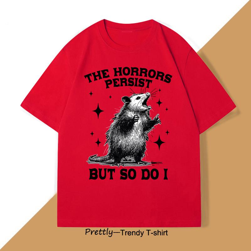 The Horrors Persist But So Do I Tshirt Retro Opossum Funny Unisextal Health Tshirt Unisex Unisex Street Oversized T Shirts Breathable
