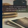 The Complete Poetical Works of Robert Burns by Anonymous Paperback Book 9781016257084