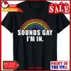 Funny Rainbow Pride Theme Sounds Gay Im In T Shirt Vintage Washed Versatile Breathable Slightly Stretched Homme Vintage