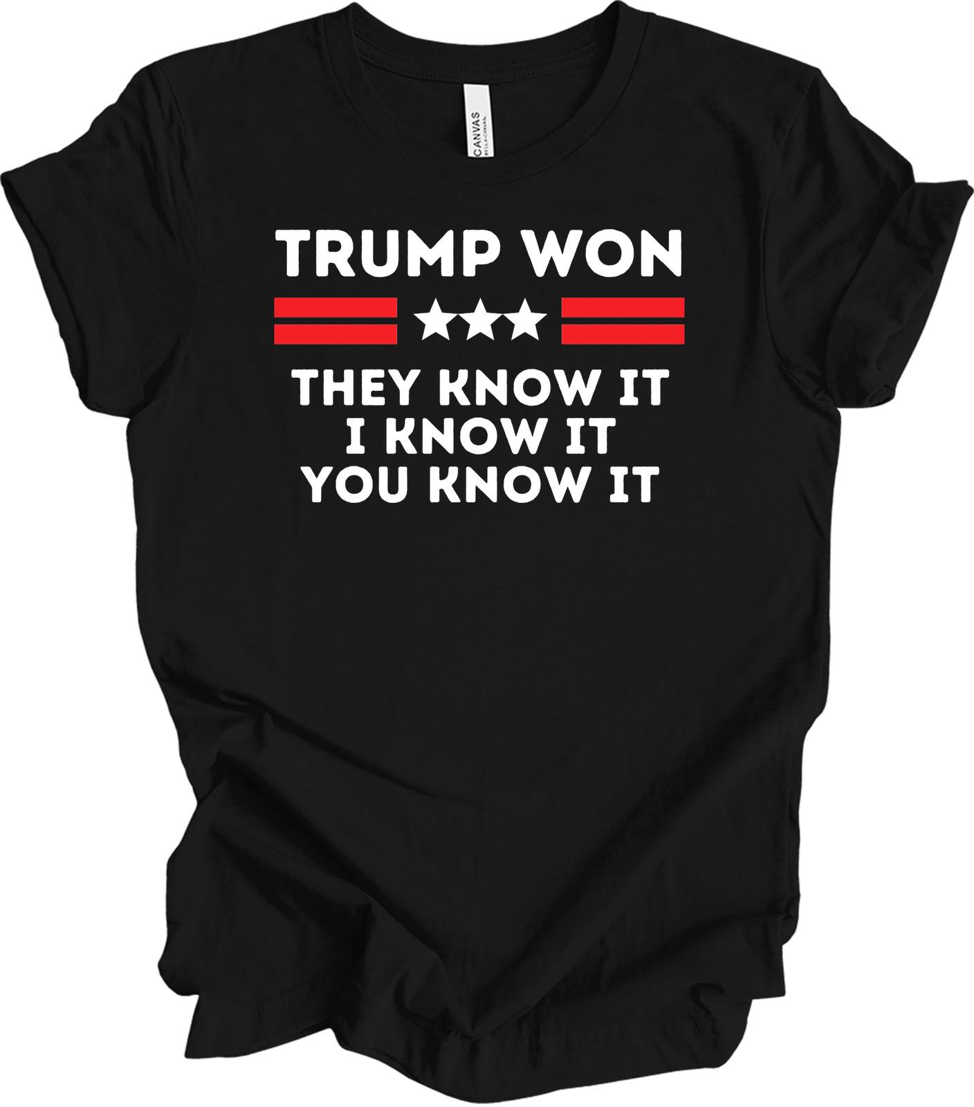 Trump Won T-Shirt Patriotic Political Election 2024 They Know It I Know It L