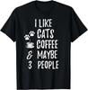 Ich mag Katzen Kaffee und vielleicht 3 Leute Katzenliebhaber Kleidung Geschenke Unisex T-Shirt