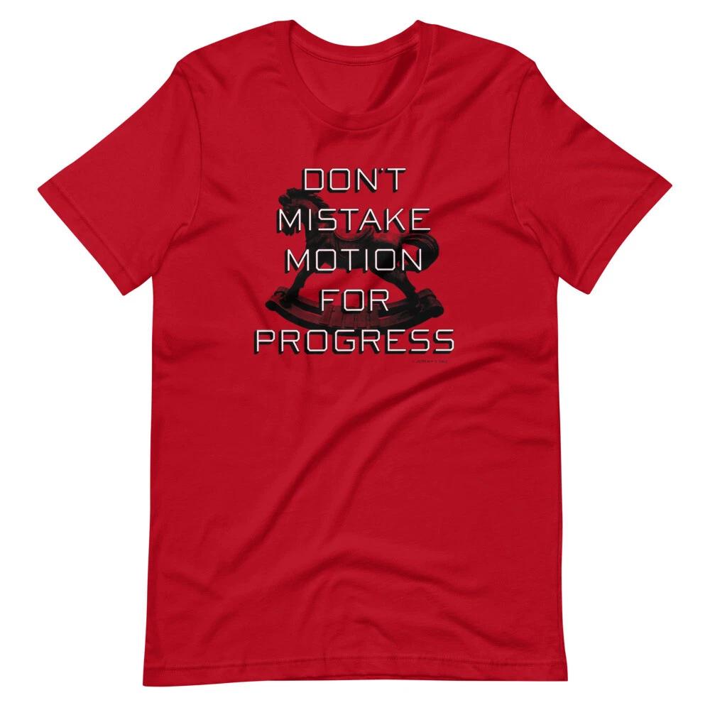 

DON T MISTAKE MOTION FOR PROGRESS Tee Short-Sleeve Unisex T-Shirt 2XL