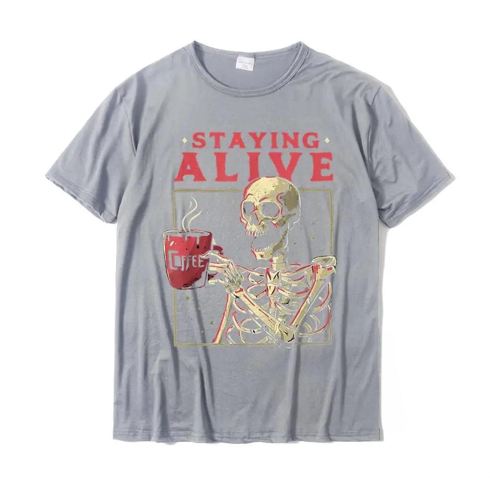 New Staying Alive Skeleton Drink Coffee Funny Skeleton Skull T-Shirt Cotton Mens T Shirt Custom Tops Shirt Designer Birthday 4XL