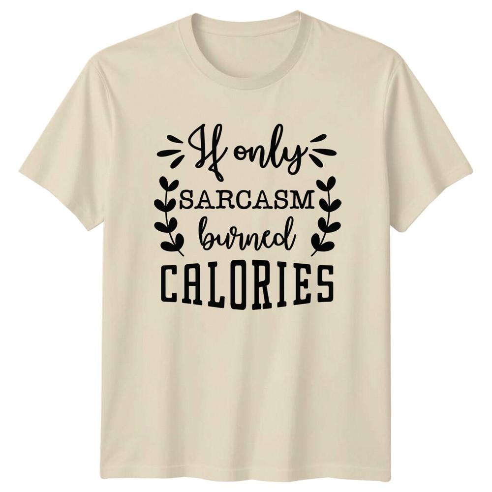 Sarcasm Burned Calories Funny Quote TShirt