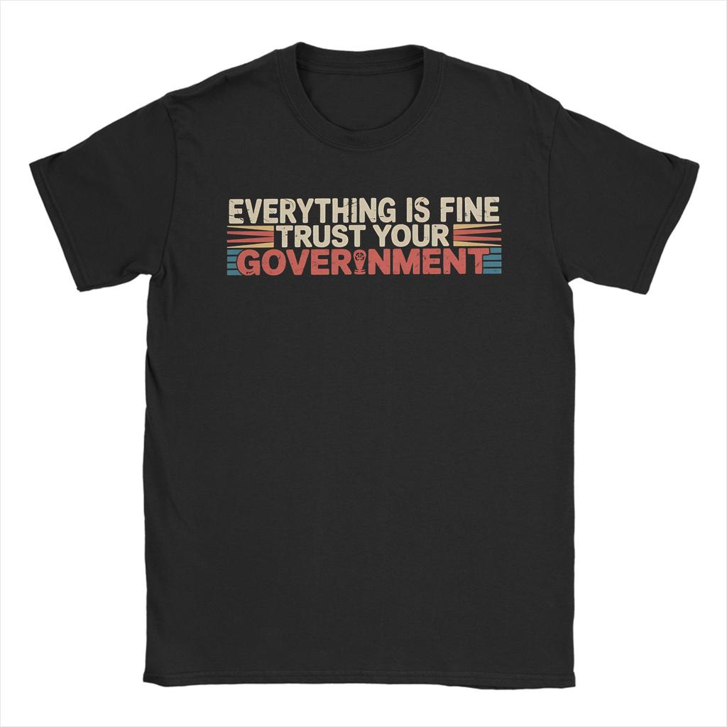 Everything Is Fine Trust Your GovernUnisext Unisex T Shirt Tee Shirt Short Sleeve O Neck TShirt Pure Cotton New Arrival Clothes