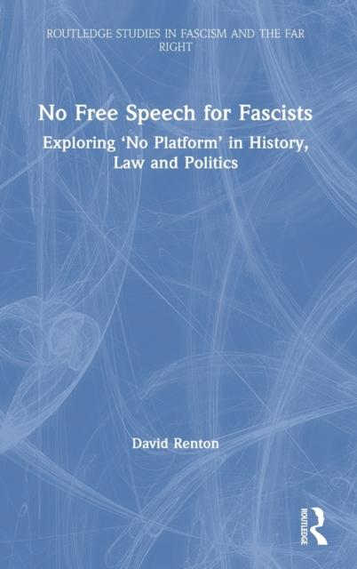 The No Free Speech for Fascists : Exploring 'No Platform' In History, Law and Politics Book