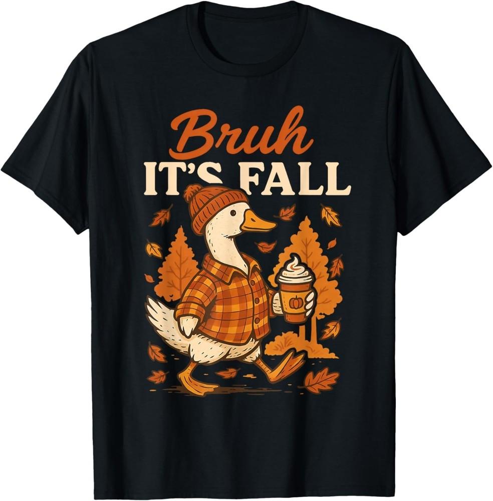 

Bruh Its Fall Goose Pumpkin Spice Thanksgiving Autumn Leaves unisex T-Shirt S