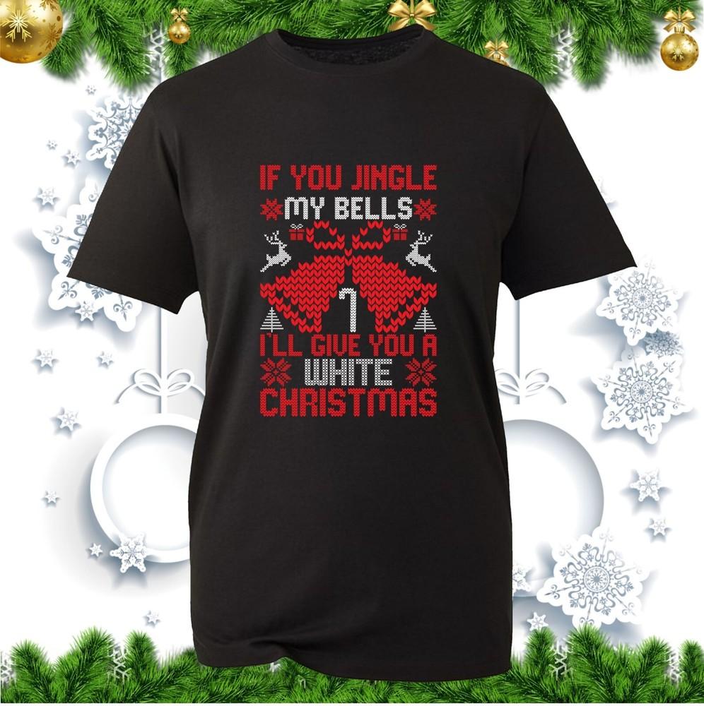 If You Jingle My Bells Ill Give You A White Christmas TShirt Jingle Bells Xmas
