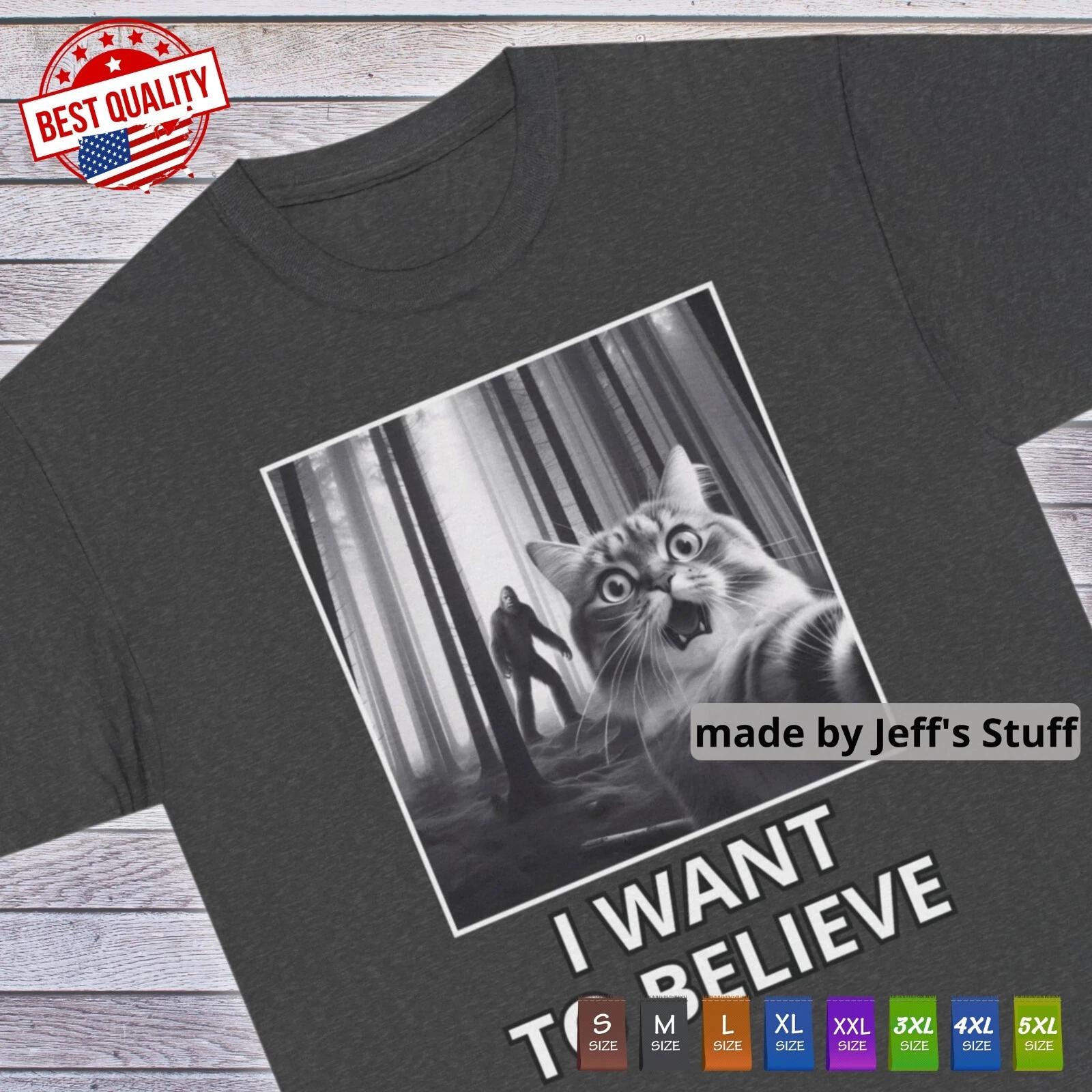 

I Want to Believe Funny Bigfoot Cat Selfie T-Shirt, Unisex Gift Men Women Tee S