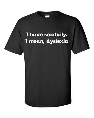 Ich habe täglich Sex, ich meine, Legasthenie Herren T-Shirt 059