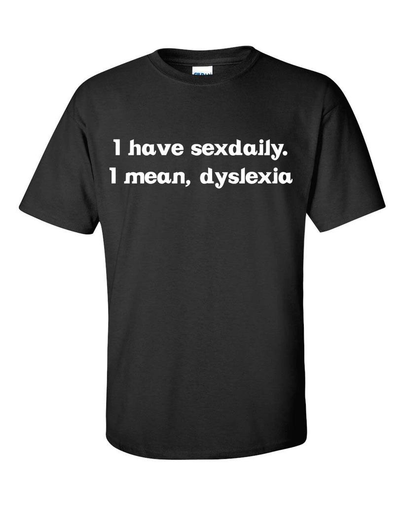 I Have Sex Daily I Mean Dyslexia Men's Tee Shirt 059