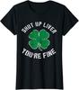 St Patrick's Day Beer Shut Up Liver You're Fine Ladies' Crewneck T-Shirt Unisex T-Shirt