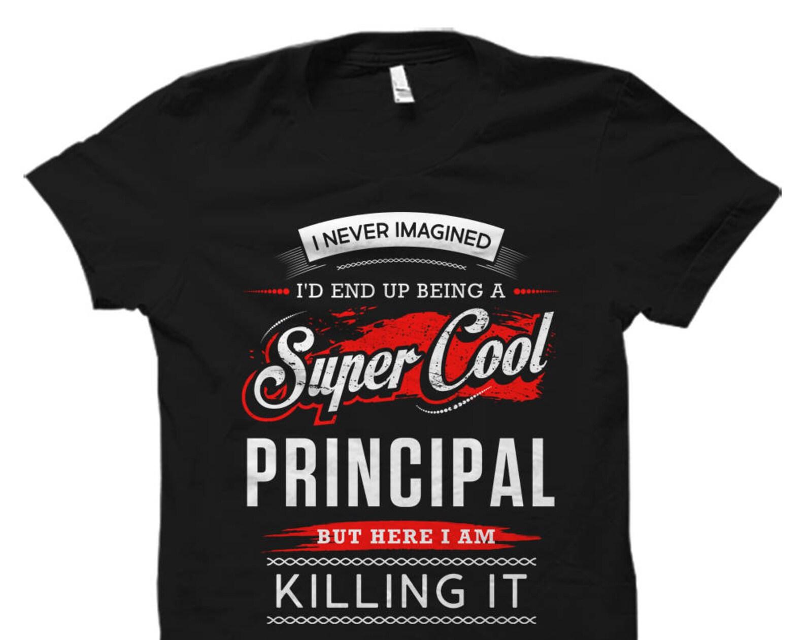 Principal Shirt. Principal Gift. School Principal Shirt. Funny Principal I never imagined I d Back to School Shirt End of School Gift #OS742 2XL