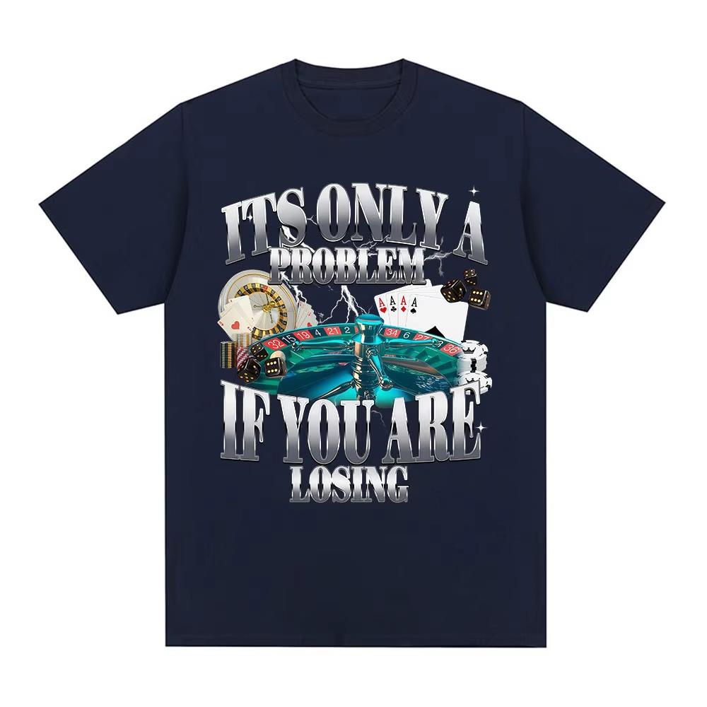 Its Only A Problem If Youre Losing Funny Gambling Graphic TShirts Unisex Women Clothing Vintage Cotton Short Sleeve Tshirts Tops