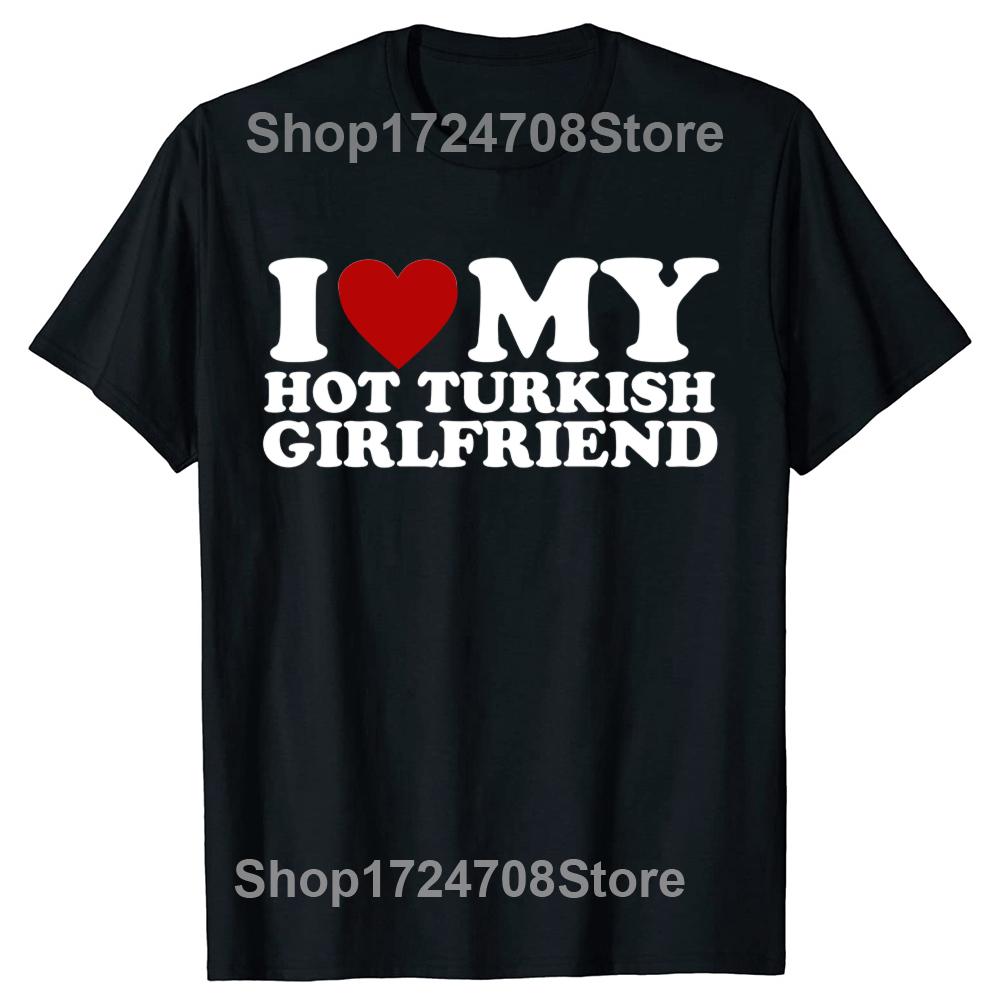 Amo la mia calda fidanzata turca Maglietta Bandiera della Turchia Paese San Valentino Manica Corta Regali di Compleanno Maglietta Abbigliamento Uomo