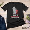I Want a Hippopotamus for Christmas for Hippo Lovers Unisex T-shirt
