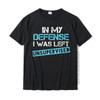 In My Defense I Was Left Unsupervised Shirt Printed Cosie Tops T Shirt Popular Cotton Men Tshirts