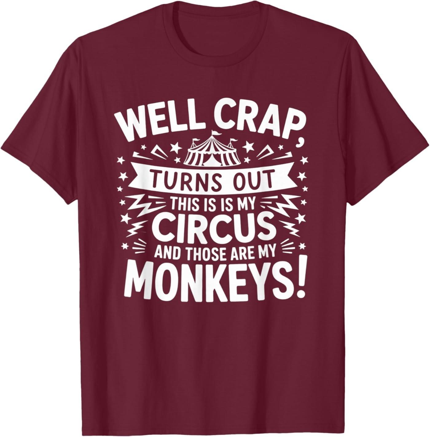 Well Crap Turns Out This is My Circus Those are My Monkeys T-Shirt S