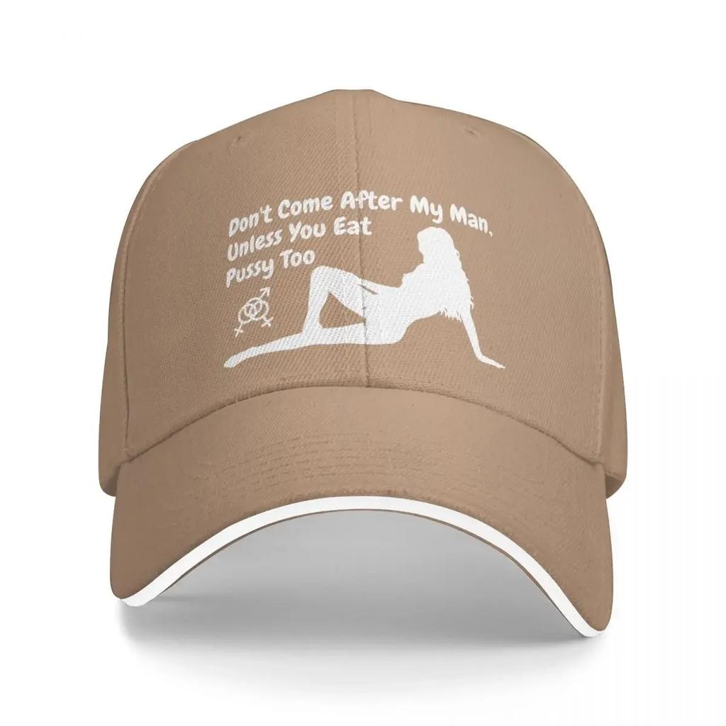 Don't come after my man, unless you eat pussy too (dark colors) Baseball Cap Sunhat hiking hat Caps Male Women's