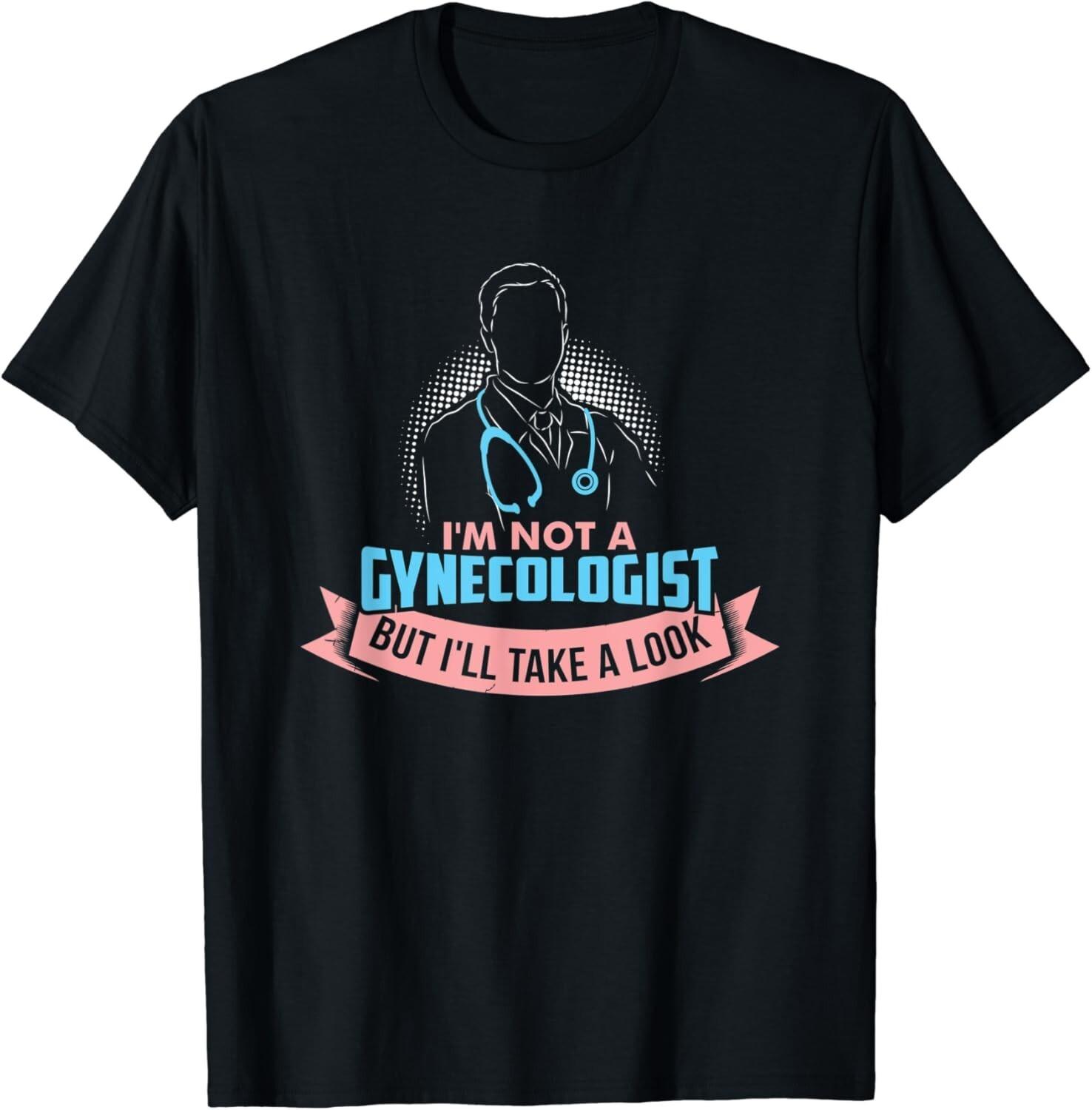 I m Not A Gynecologist But I_ll Take A Look funny sarcastic Gifts Unisex T-Shirt Mens Womens Tees Top S