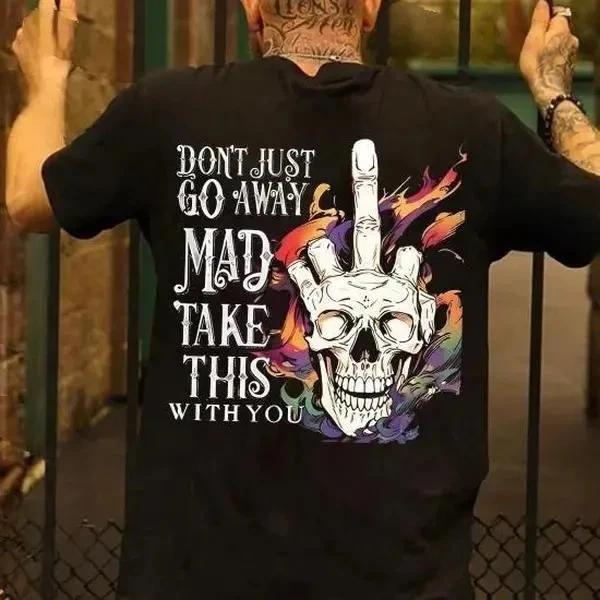 DON T JUST GO AWAY MAD TAKE THIS WITH YOU Skull Hand T-shirt S
