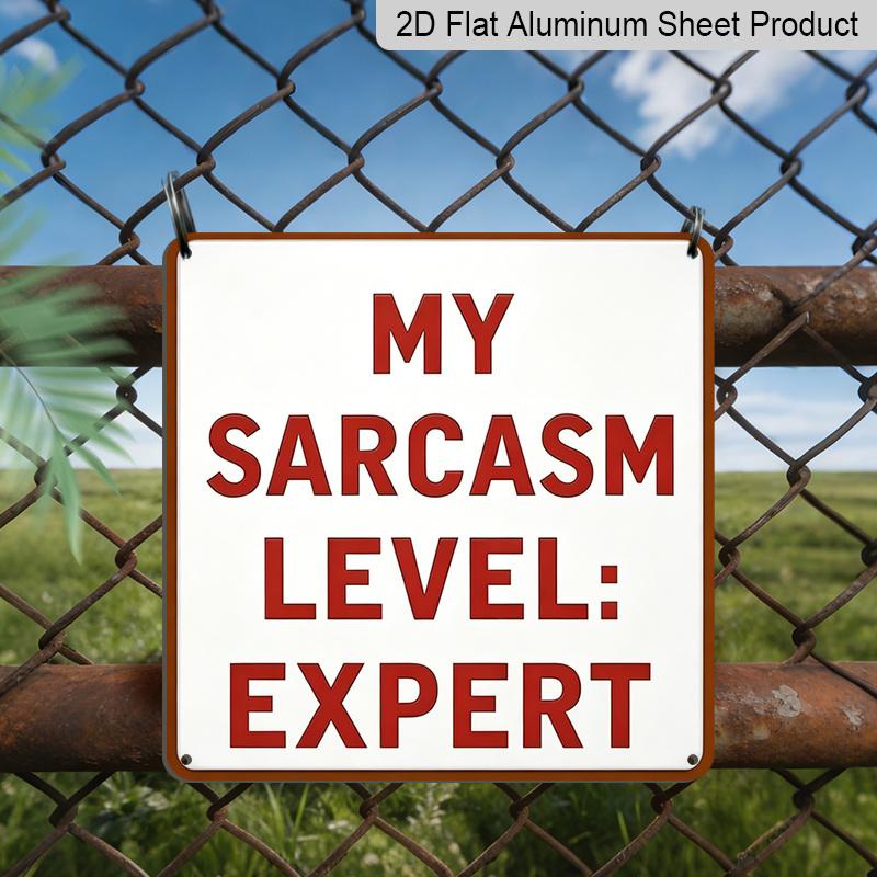 2D Flat, 1pc Metal Aluminum Sign 7.9 x7.9  -  My Sarcasm Level Expert  Funny Sarcastic Quote Wall Art - Humor Home & Outdoor Decor Plaque 20*20cm