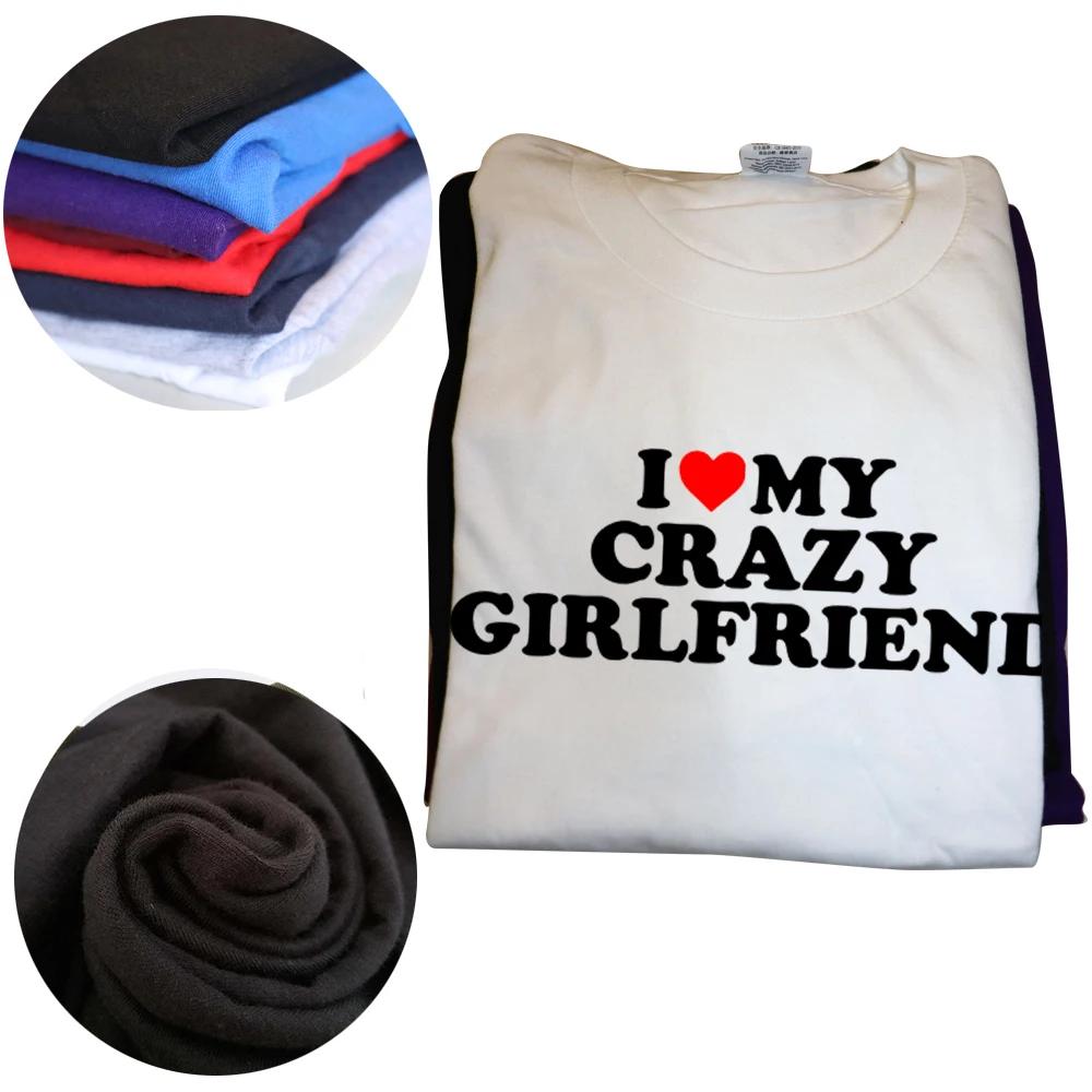 Funny I Love My Crazy Girlfriend GF Red Heart T Shirts Graphic Cotton Streetwear Short Sleeve Birthday Gift Summer Style T-shirt
