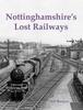 The Nottinghamshire's Lost Railways Book