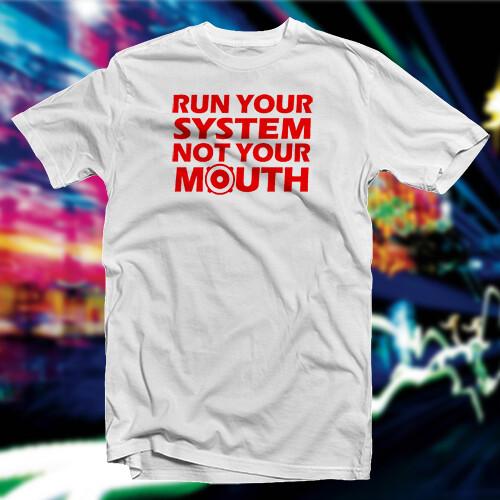 Run Your System Not Your Mouth COTTON T-SHIRT Car Home Audio Unisex T-Shirt XXXL