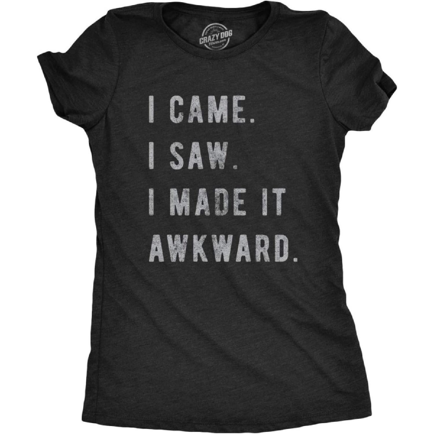 Womens I Came I Saw I Made It Awkward T Shirt Funny Saying Sarcasm Gift for Her S