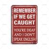 Funny Phrase Poster Metal Tin Sign Remember If We Get Caught Youre Deaf And I Dont Speak English Metal Signs for Home Decor