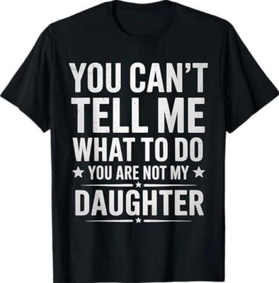 No Me Puedes Decir Qué Hacer No Eres Mi Hija Papá Camiseta