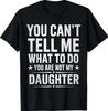 You Can't Tell Me What To Do You're Not My Daughter Dad T-Shirt