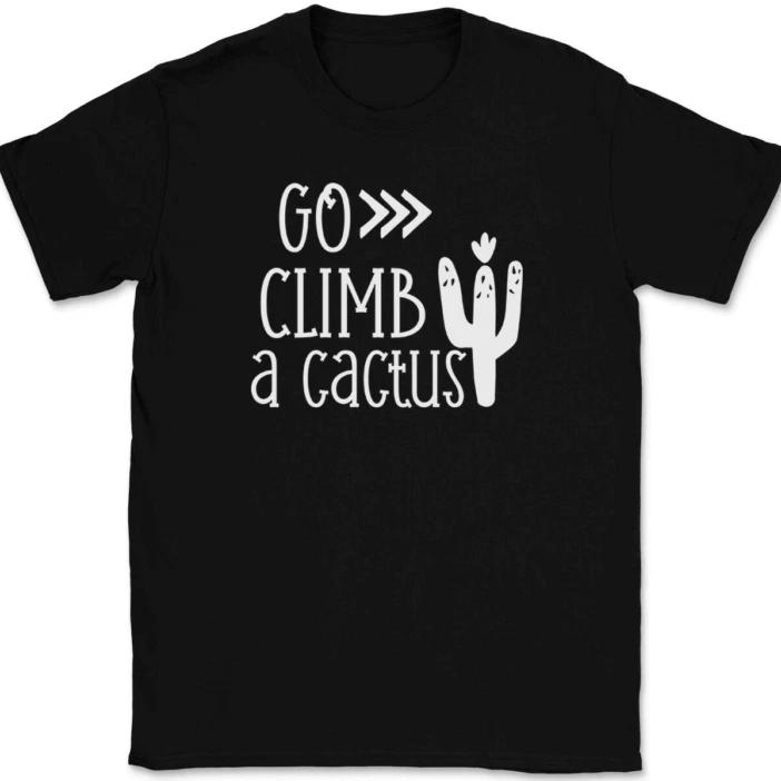 

Go Climb A Cactus T-Shirt Tee Funny Sarcastic Humor L