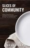 The Slices of Community : Stories from Behind the Counter of the Country's Oldest Pay-What-You-Can Restaurant Book
