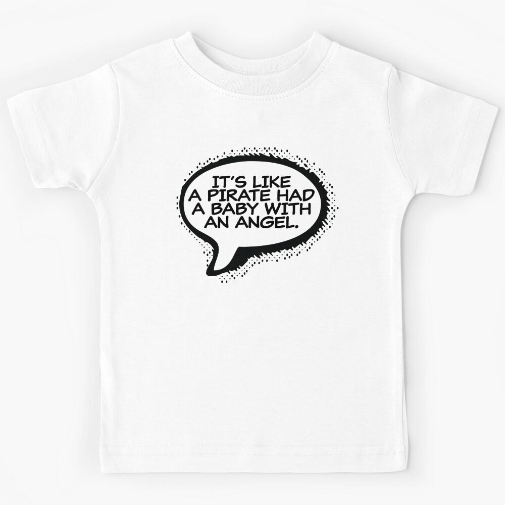 It s Like a Pirate Had a Baby With an Angel Kids T-Shirt 160