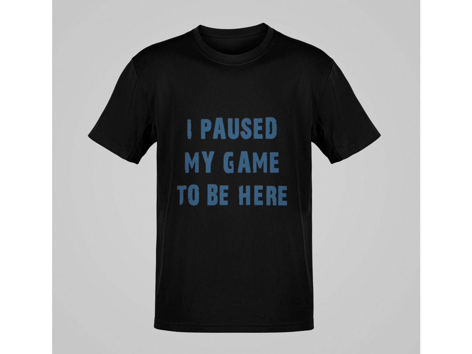 I Paused My Game To Be Here T-Shirt | Funny Gamer Graphic Tee Gift XXXXL