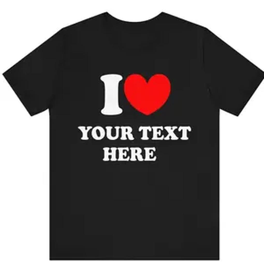 Custom Tshirt I Love Custom Tshirt I Heart Custom Text Shirt Personalize Shirt Personalised I Love Shirt Personalized Gift Tshirt