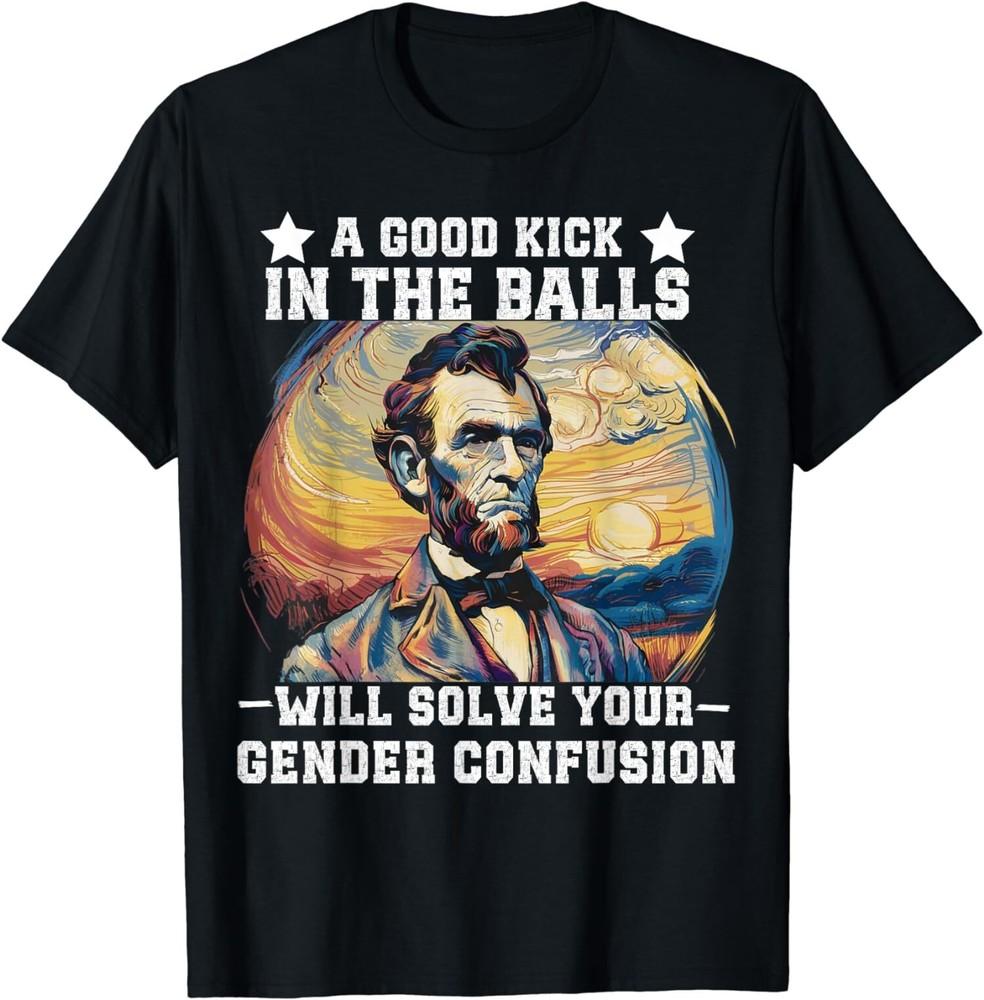 A Good Kick In The Balls Will Solve Your Gender Confusion T-Shirt Unisex T-Shirt L