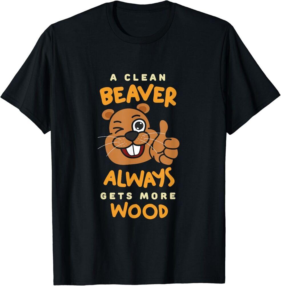 

A Clean Beaver Always Get More Wood Beaver Hunting Hunter Unisex T-Shirt 4XL