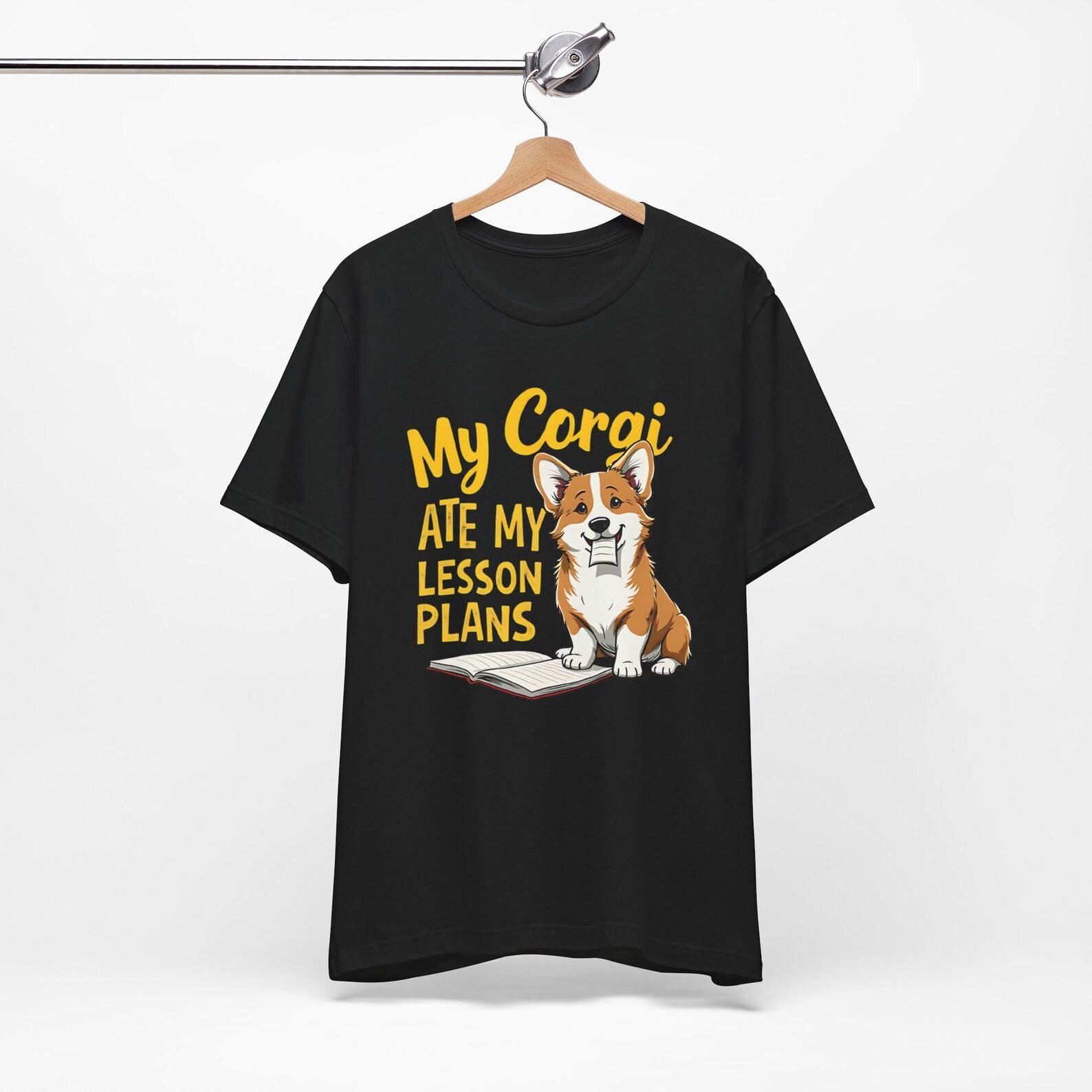 My Corgi Ate My Lesson Plans Unisex Tee Shirt, Teacher, Welsh Corgi Lovers, Dog Mom, Dog Dad 3XL