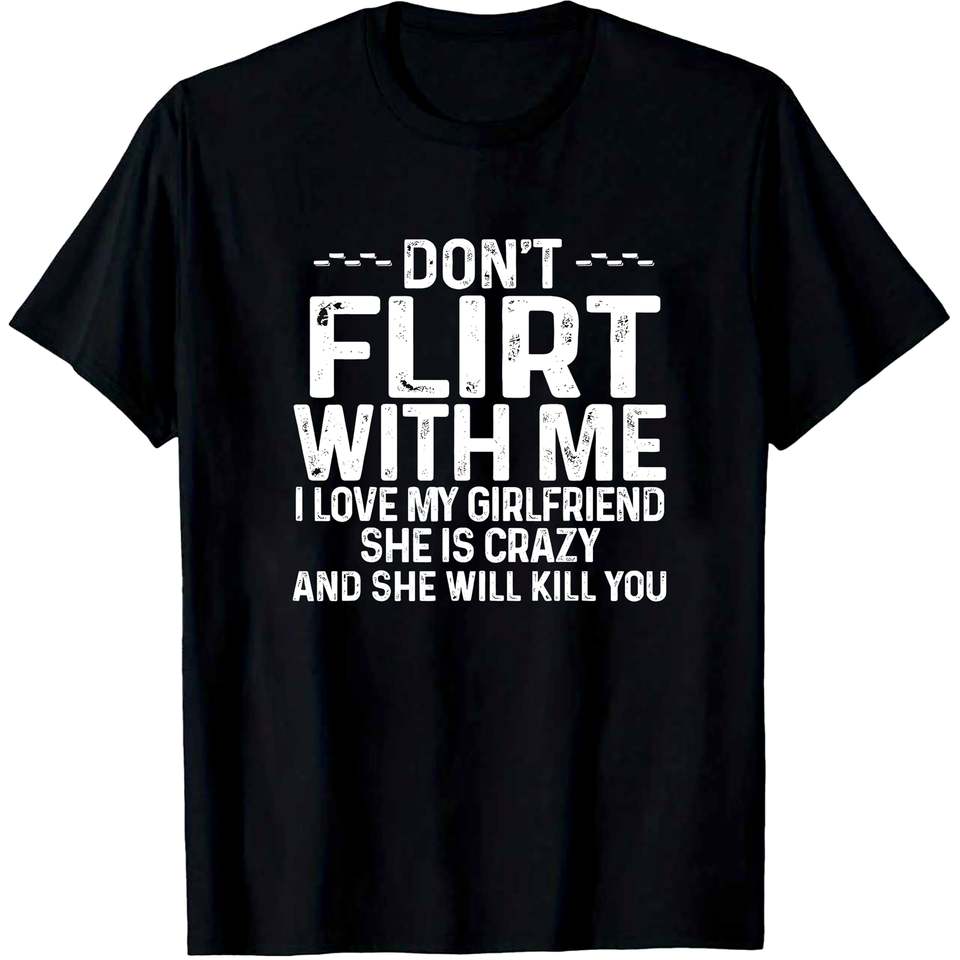 Funny Crazy T-Shirt Funny Crazy T-Shirt Don't Flirt with Me I Love My Girlfriend Clothing Graphic Short Sleeve Shirt Men Women