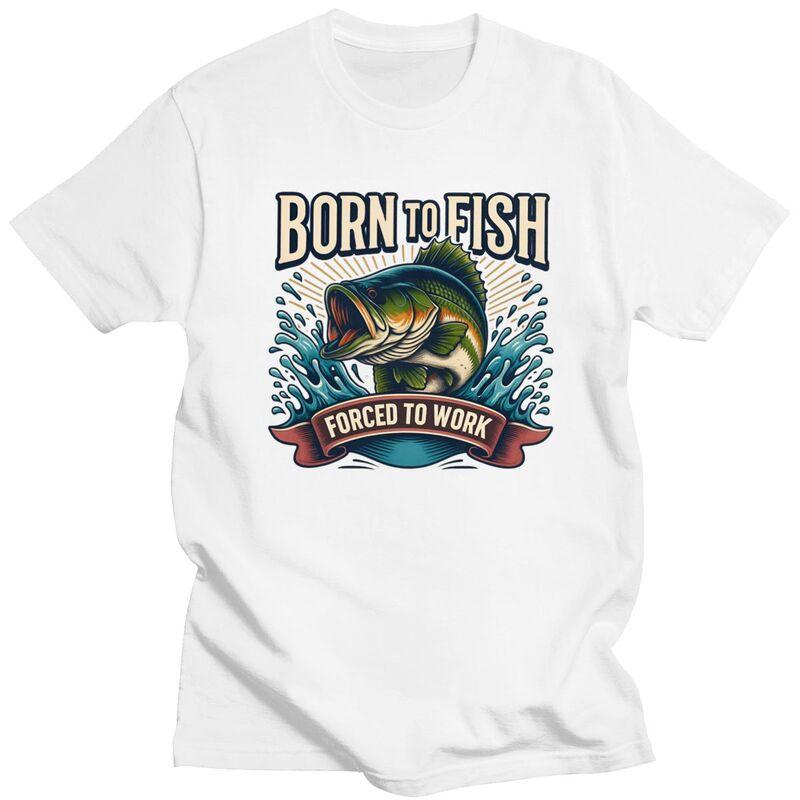 Born To Fish Forced To Work T Shirt Men Pure Cotton Tshirt Leisure Tee Short Sleeves Angler Fishing Tshirt Loose Fit Clothing