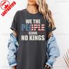 We The People Serve No Kings Anti Democracy Protest Gift Patriotic Political Tee High Cotton Printed Tshirt Tops Women Men Tops