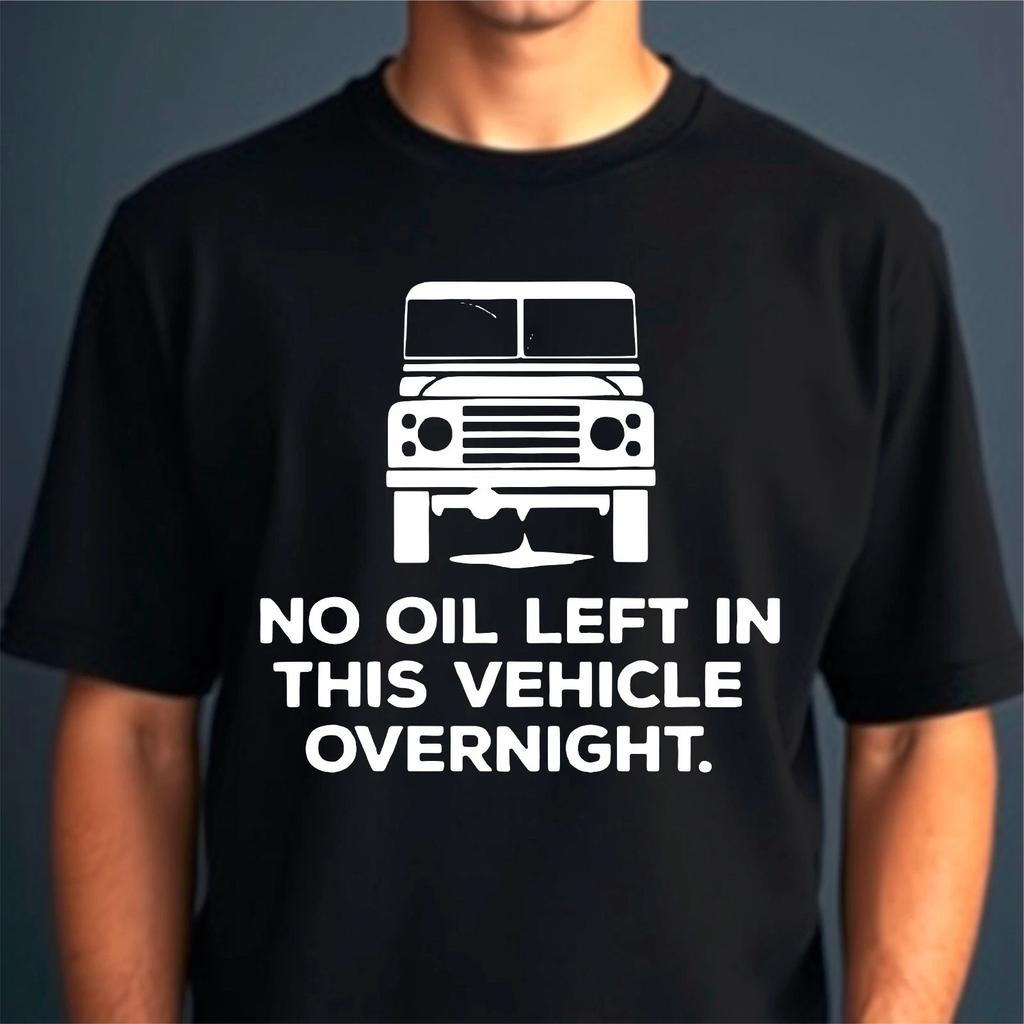 No Oil Left Vehicle Overnight 4X4 Off Road Mens Cotton T-Shirt Tee Top Unisex