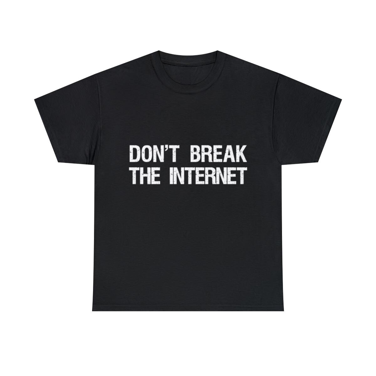 Don t Break The Internet Net Neutrality Graphic Tee Shirt, S-5XL XXXL